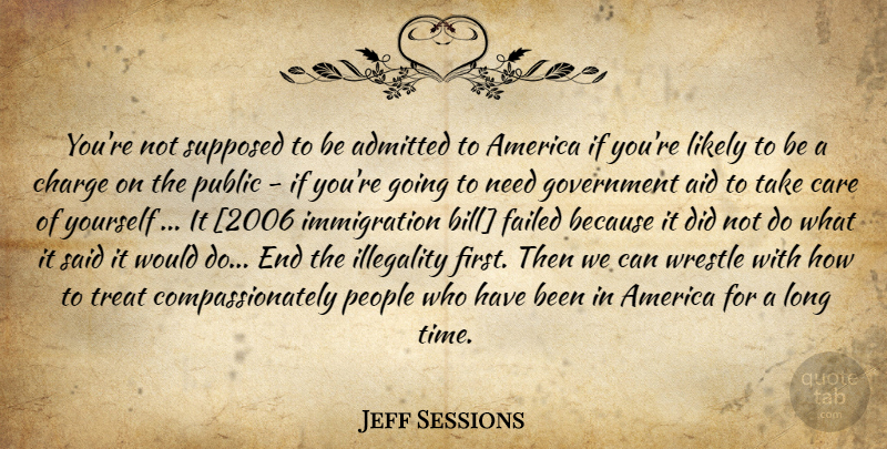 Jeff Sessions Quote About Government, America, People: Youre Not Supposed To Be...