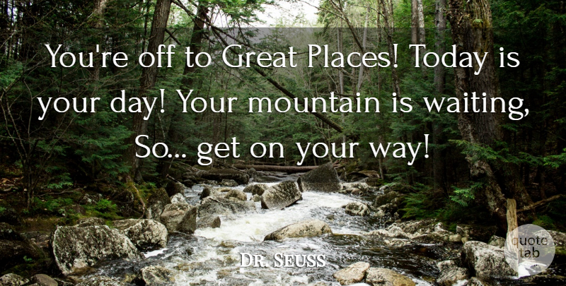 Dr. Seuss Quote About Inspirational, Life, Positive: Youre Off To Great Places...