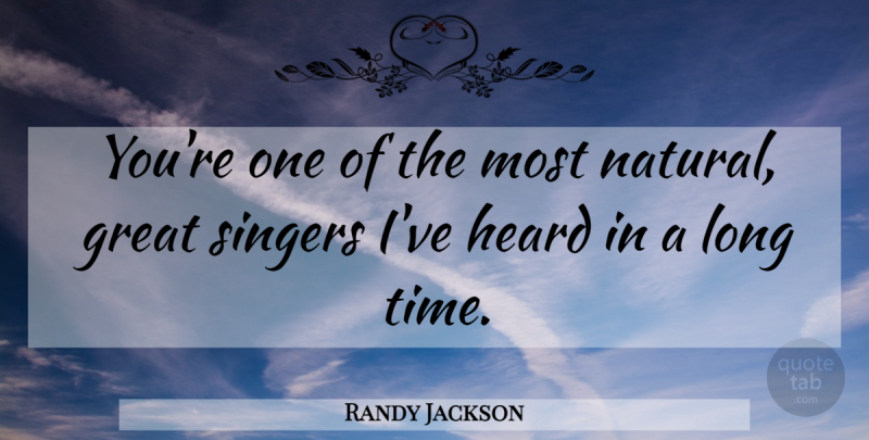 Randy Jackson Quote About American Musician, Great, Heard, Singers: Youre One Of The Most...