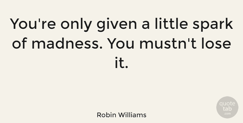 Robin Williams Quote About Inspirational, Positive, Depression: Youre Only Given A Little...
