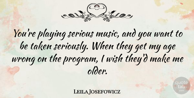 Leila Josefowicz Quote About Taken, Wish, Age: Youre Playing Serious Music And...