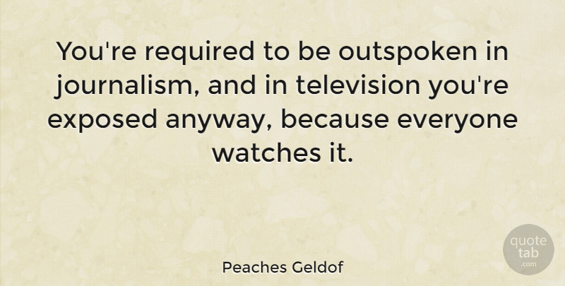 Peaches Geldof Quote About Television, Watches, Journalism: Youre Required To Be Outspoken...