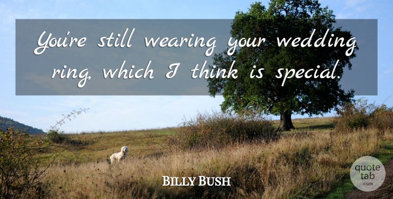 Billy Bush Quote About Wearing, Wedding: Youre Still Wearing Your Wedding...