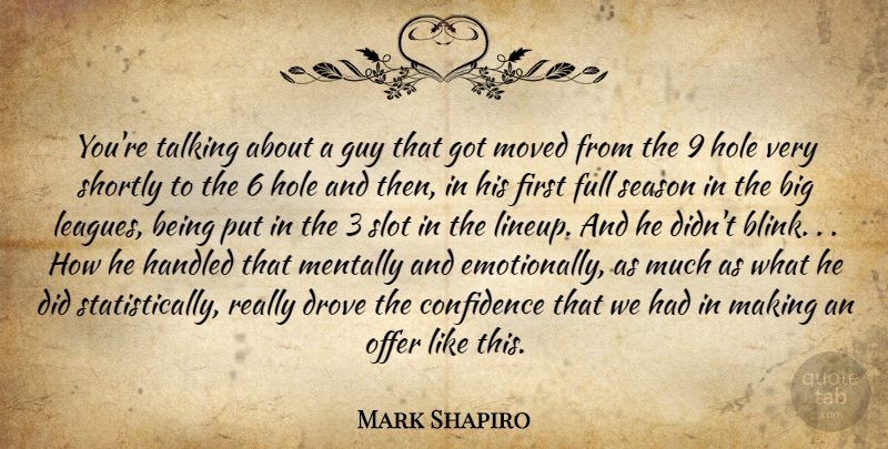 Mark Shapiro Quote About Confidence, Drove, Full, Guy, Handled: Youre Talking About A Guy...