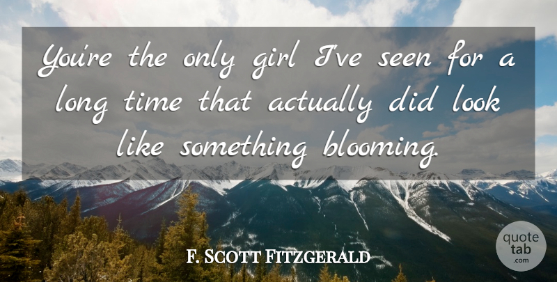 F. Scott Fitzgerald Quote About Girl, Long, Looks: Youre The Only Girl Ive...