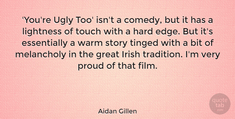 Aidan Gillen Quote About Bit, Great, Hard, Irish, Lightness: Youre Ugly Too Isnt A...