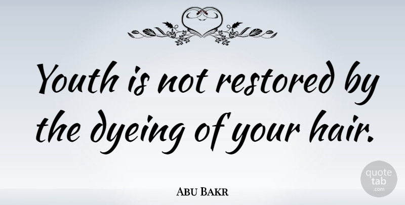 Abu Bakr Quote About Restored, Youth: Youth Is Not Restored By...