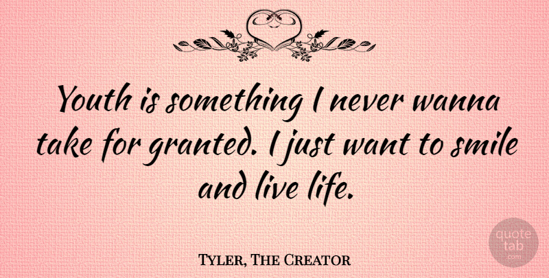 Tyler, The Creator Quote About Life, Smile, Wanna, Youth: Youth Is Something I Never...