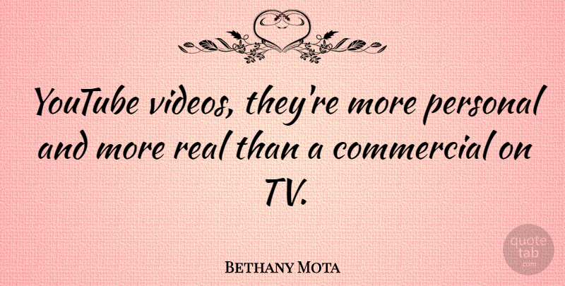 Bethany Mota Quote About Commercial: Youtube Videos Theyre More Personal...