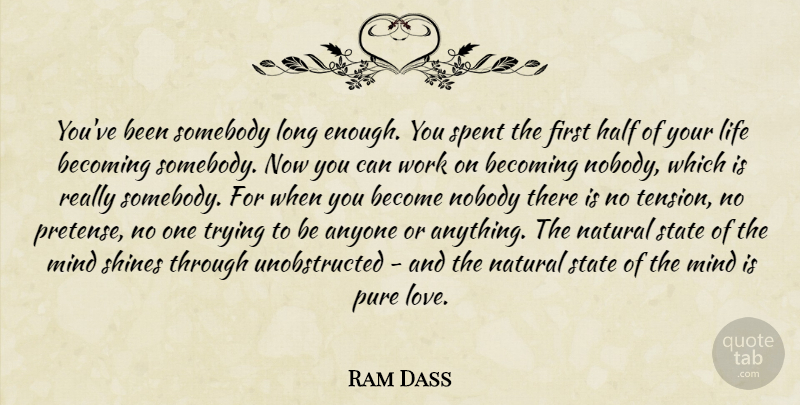 Ram Dass Quote About Long, Shining, Mind: Youve Been Somebody Long Enough...