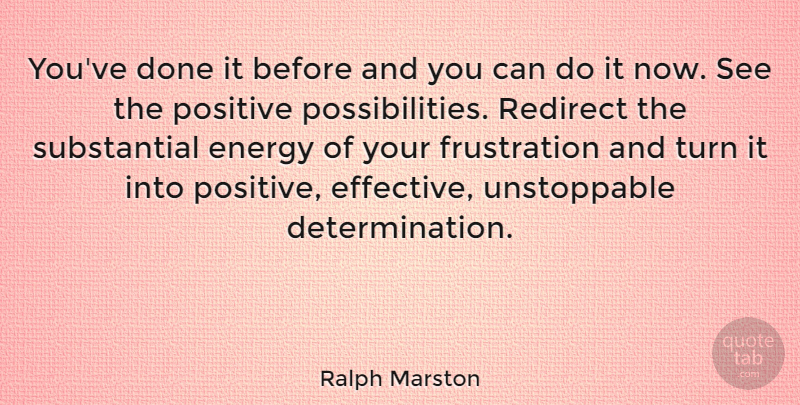 Ralph Marston Quote About Positive, Determination, Frustration: Youve Done It Before And...