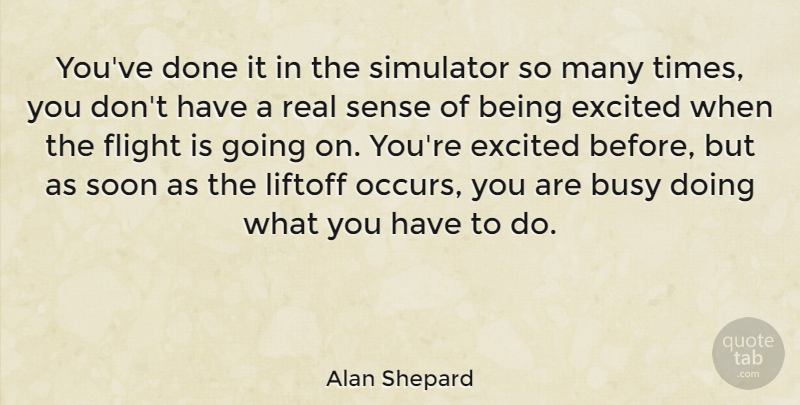 Alan Shepard Quote About Real, Done, Flight: Youve Done It In The...