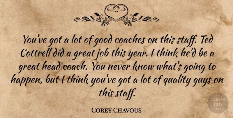 Corey Chavous Quote About Coaches, Good, Great, Guys, Head: Youve Got A Lot Of...