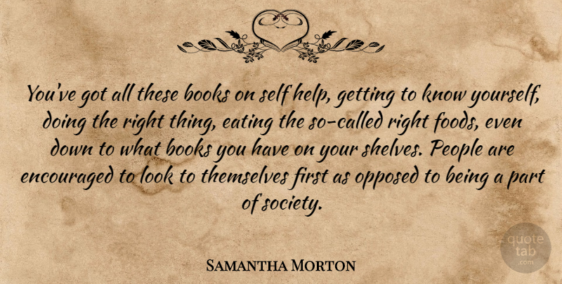 Samantha Morton Quote About Books, Eating, Encouraged, English Actress, Opposed: Youve Got All These Books...