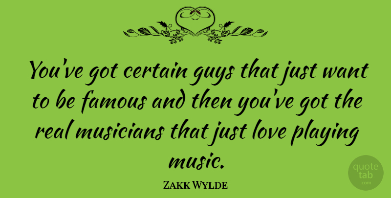 Zakk Wylde Quote About Real, Guy, Want: Youve Got Certain Guys That...