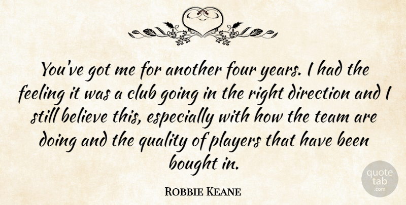 Robbie Keane Quote About Believe, Bought, Club, Direction, Feeling: Youve Got Me For Another...