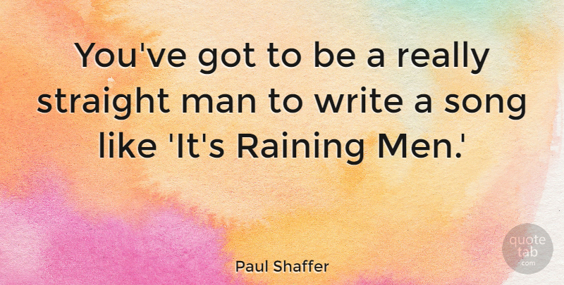Paul Shaffer Quote About Man, Men, Straight: Youve Got To Be A...