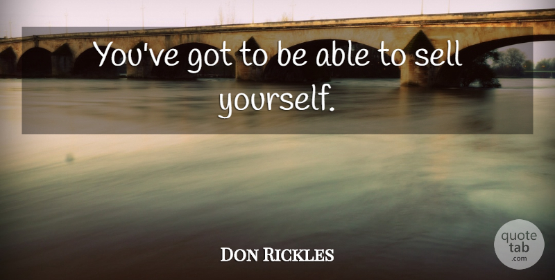 Don Rickles Quote About Able, Sells: Youve Got To Be Able...