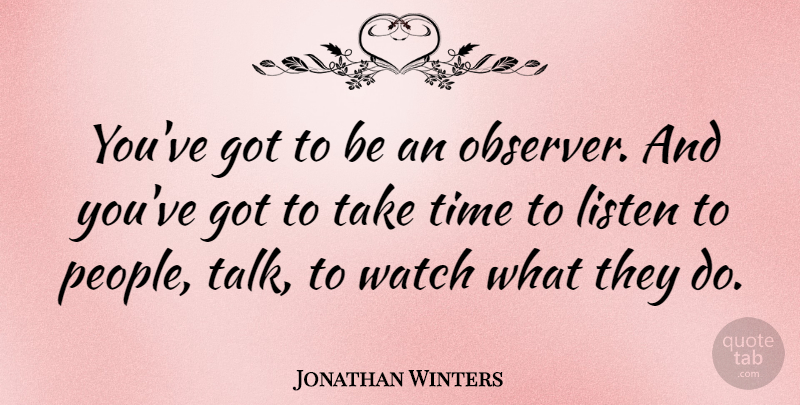 Jonathan Winters Quote About People, Watches, Take Time: Youve Got To Be An...