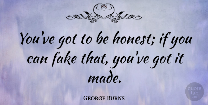 George Burns Quote About American Comedian: Youve Got To Be Honest...