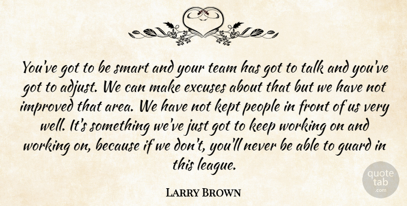 Larry Brown Quote About Excuses, Front, Guard, Improved, Kept: Youve Got To Be Smart...