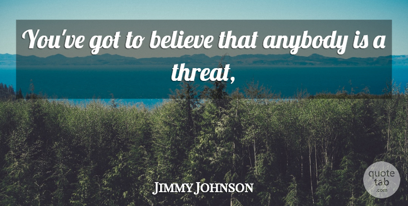 Jimmy Johnson Quote About Anybody, Believe: Youve Got To Believe That...