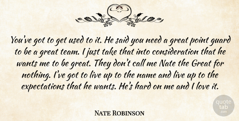 Nate Robinson Quote About Call, Great, Guard, Hard, Love: Youve Got To Get Used...