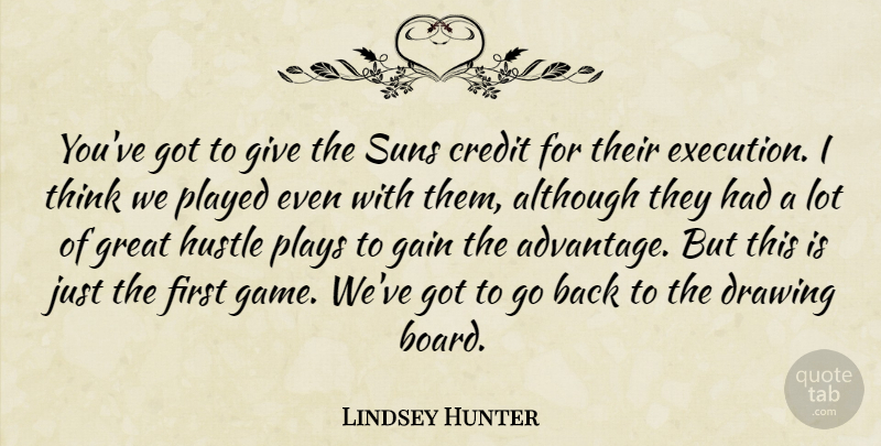 Lindsey Hunter Quote About Although, Credit, Drawing, Execution, Gain: Youve Got To Give The...