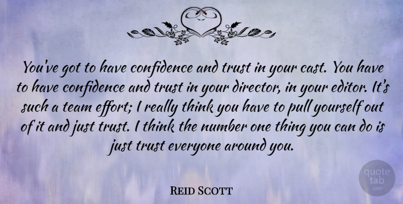Reid Scott Quote About Number, Pull, Trust: Youve Got To Have Confidence...