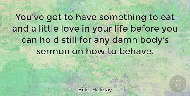 Billie Holiday Quote About Body, Littles, Human Nature: Youve Got To Have Something...