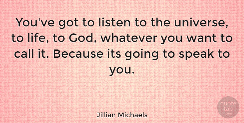 Jillian Michaels Quote About Want, Speak, Universe: Youve Got To Listen To...