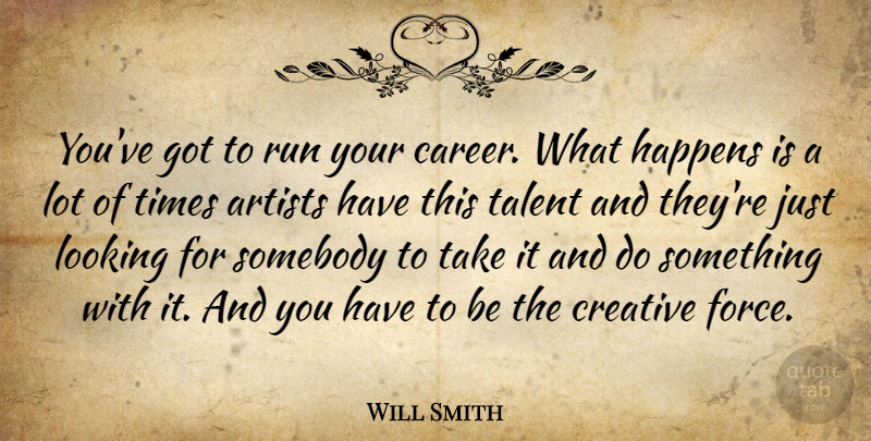Will Smith Quote About Running, Artist, Careers: Youve Got To Run Your...
