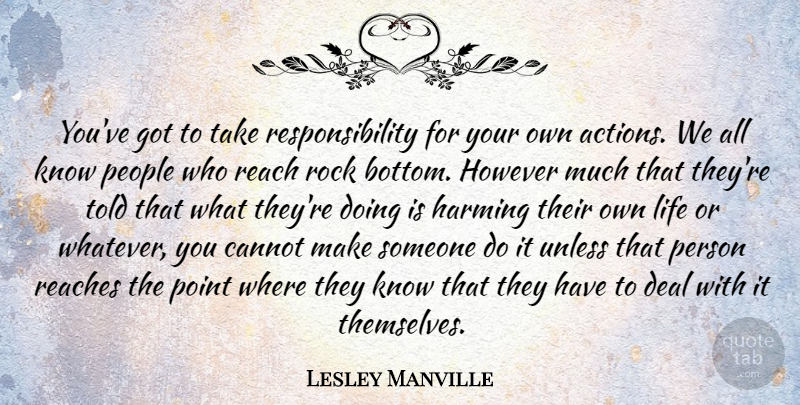 Lesley Manville Quote About Cannot, Deal, However, Life, People: Youve Got To Take Responsibility...