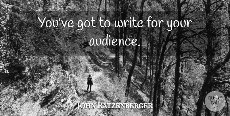 John Ratzenberger Quote About Writing, Audience: Youve Got To Write For...