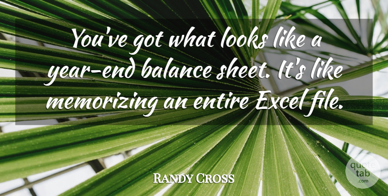 Randy Cross Quote About Balance, Entire, Excel, Looks, Memorizing: Youve Got What Looks Like...