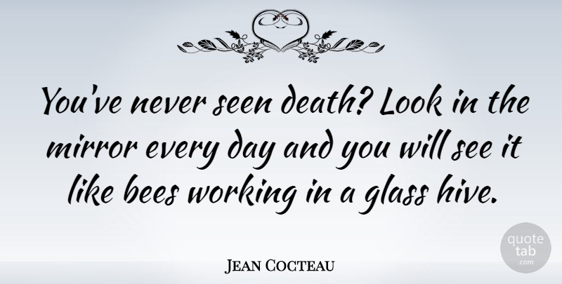 Jean Cocteau Quote About Eyeglasses, Mirrors, Advice: Youve Never Seen Death Look...