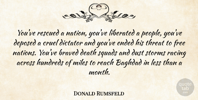 Donald Rumsfeld Quote About Across, Baghdad, Cruel, Death, Dictator: Youve Rescued A Nation Youve...