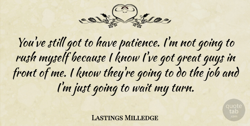 Lastings Milledge Quote About Front, Great, Guys, Job, Patience: Youve Still Got To Have...