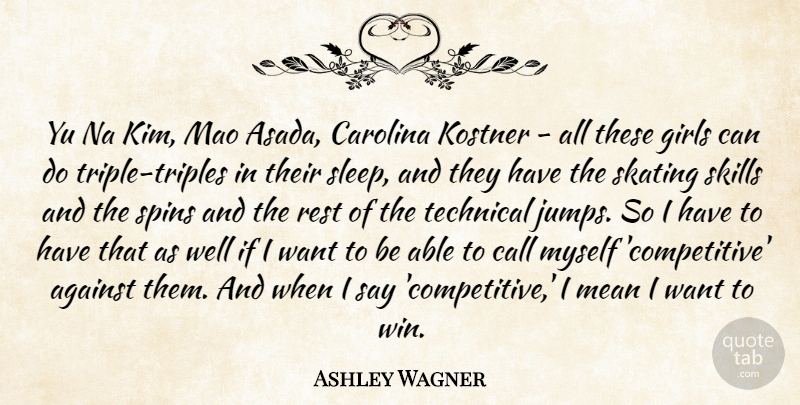 Ashley Wagner Quote About Against, Call, Carolina, Girls, Mao: Yu Na Kim Mao Asada...