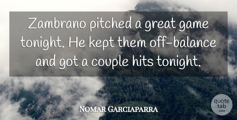 Nomar Garciaparra Quote About Couple, Game, Great, Hits, Kept: Zambrano Pitched A Great Game...