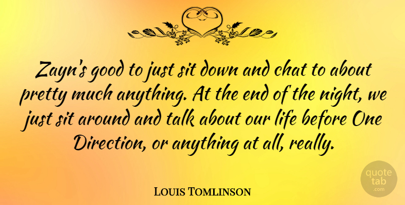 Louis Tomlinson Quote About Chat, Good, Life, Sit, Talk: Zayns Good To Just Sit...