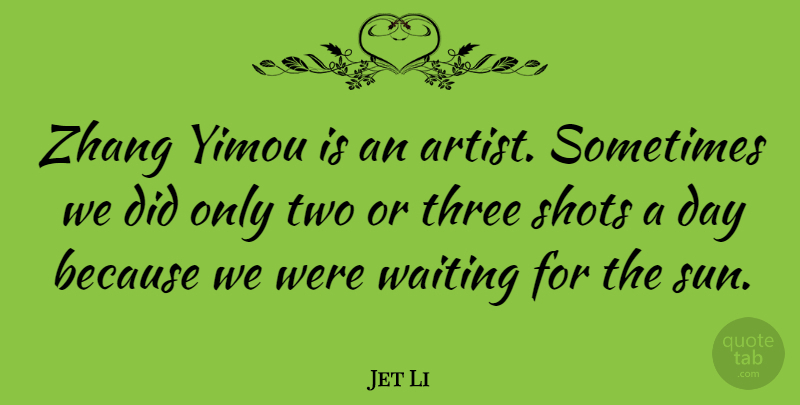 Jet Li Quote About Artist, Two, Waiting: Zhang Yimou Is An Artist...