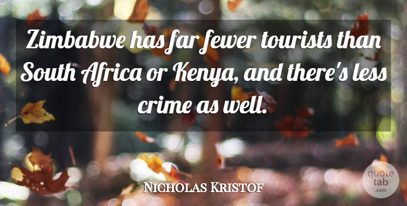 Nicholas Kristof Quote About Far, Fewer, South, Tourists, Zimbabwe: Zimbabwe Has Far Fewer Tourists...