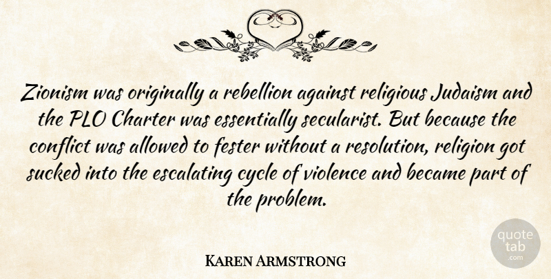 Karen Armstrong Quote About Religious, Violence, Conflict: Zionism Was Originally A Rebellion...