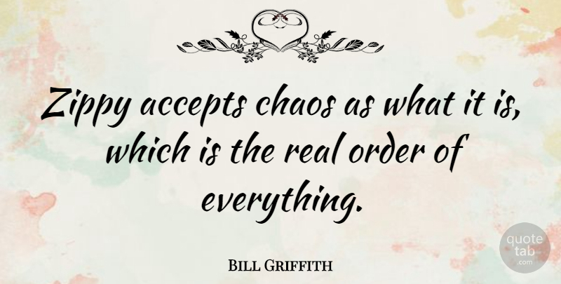 Bill Griffith Quote About American Cartoonist, Chaos, Zippy: Zippy Accepts Chaos As What...