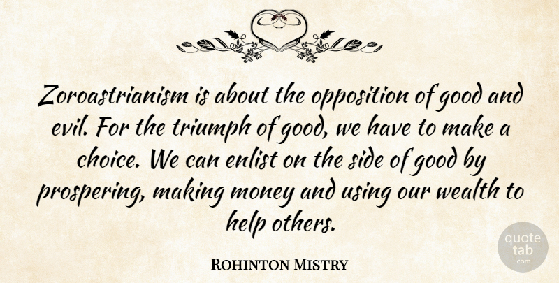 Rohinton Mistry Quote About Helping Others, Evil, Choices: Zoroastrianism Is About The Opposition...