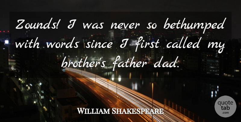 William Shakespeare Quote About Brother, Dad, Father: Zounds I Was Never So...