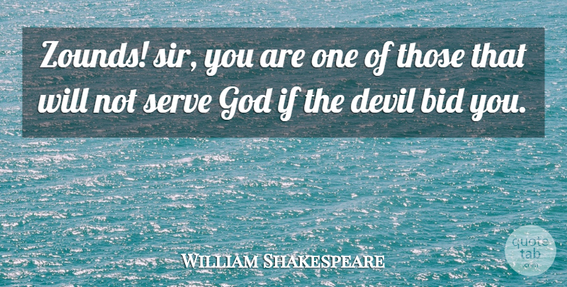 William Shakespeare Quote About Evil, Devil, Serving God: Zounds Sir You Are One...